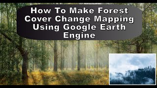 How To Make Forest Cover Change mapping using Google Earth Engine [upl. by Rickert]