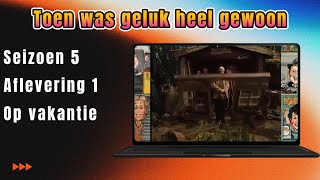 Toen was geluk heel gewoon S5 A1 Op vakantie [upl. by Metzger]