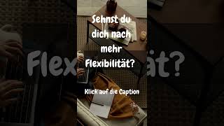 Sehnst du dich nach mehr Flexibilität [upl. by Nosnehpets776]