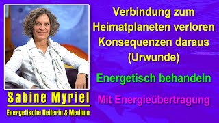 Verbindung zum Heimatplaneten verloren Urwunde energetisch behandeln  Sabine Myriel Emge  Mit EÜ [upl. by Ahsinaw]