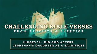 Judges 11  quotDid God Accept Jephthahs Daughter as a Sacrificequot  Challenging Bible Verses [upl. by Leno]