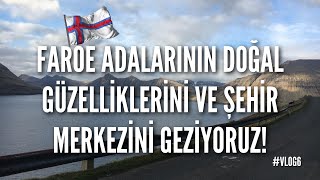 Faroe Adalarının Doğasını ve Şehir Merkezini Geziyoruz [upl. by Noiz]