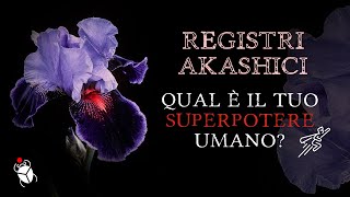 QUAL è IL TUO SUPERPOTERE UMANO e come usarloREGISTRI AKASHICI Lettura interattiva [upl. by Amorette]