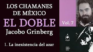 1 EL DOBLE  Los chamanes de México Vol 7  La inexistencia del azar  Jacobo Grinberg Chavenato [upl. by Carney]