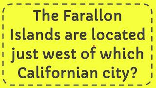 The Farallon Islands are located just west of which Californian city [upl. by Shela421]