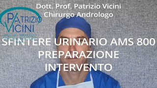 Preparazione Sfintere Urinario AMS 800Incontinenza Urinaria MaschileUrologiaProfPatrizio Vicini [upl. by Einram704]