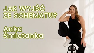 Wyjść ze schematu i nie przejmować się opinią innych  Anka Śmietanka [upl. by Nosirb992]