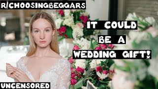 rchoosingbeggars  Ep 71  quotit could be a wedding giftquot [upl. by Eiluj]