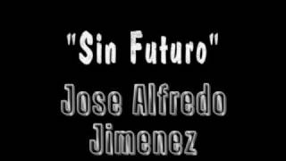 Jose Alfredo Jimenez Sin Futuro [upl. by Nishom]