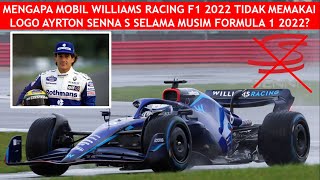 MENGAPA MOBIL WILLIAMS RACING F1 2022 TIDAK MEMAKAI LOGO AYRTON SENNA S SELAMA MUSIM FORMULA 1 2022 [upl. by Guibert]