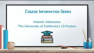 College Information Series 20232024 Holistic Admission and the UCs 13 factors [upl. by Akcinat]