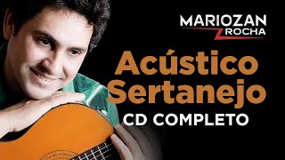 CD COMPLETO ACÚSTICO SERTANEJO  MARIOZAN ROCHA [upl. by Eniron]