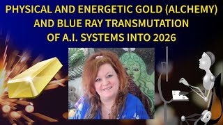 Physical and Energetic Gold Alchemy and Blue Ray Transmutation of AI Systems into 2026 [upl. by Schwarz582]