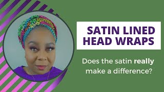 Satin Lined Head Wraps Does The Satin REALLY Matter [upl. by Eltotsira]