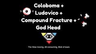 TBOI Coloboma Mod  COLOBOMA  LUDOVICO  COMPOUND FRACTURE  GOD HEAD [upl. by Strickman274]