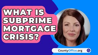 What Is Subprime Mortgage Crisis  CountyOfficeorg [upl. by Hedy]