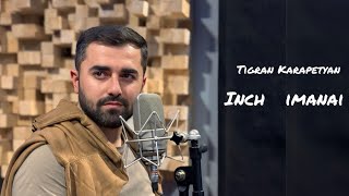 Tigran Karapetyan Inch imanai [upl. by Dinsmore476]