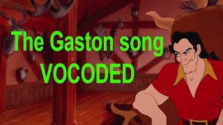 The Gaston song  Vocoded [upl. by Amorita]