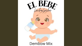 El Bebe Leche leche Mix Dembow [upl. by Mcleroy189]