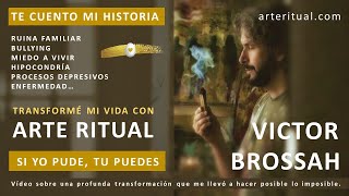 ARTE RITUAL Una historia de SUPERACIÓN para INSPIRARTE a TRANSFORMAR TU VIDA  Víctor Brossah [upl. by Madancy]