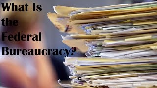 What Is the Federal Bureaucracy [upl. by Gaskill]