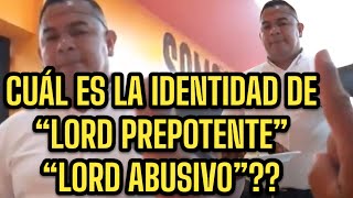 CUAL ES LA IDENTIDAD DE DON PREPOTENTE “LORD ABUSIVO” [upl. by Braun]