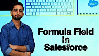 What is a formula field in Salesforce  Cross object formula in Salesforce Google Map  4 [upl. by Aubigny]