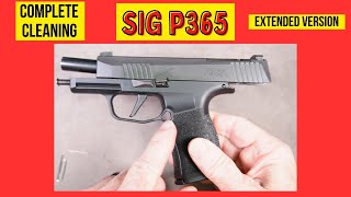 Sig Sauer P365 or P365 XL Cleaning Complete Detailed Version [upl. by Wunder48]