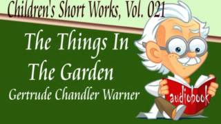 The Things In The Garden Gertrude Chandler Warner Audiobook Childrens Short Works [upl. by Daryl]