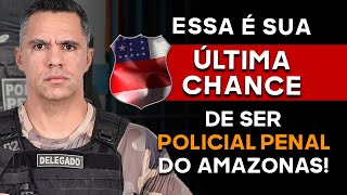 CONCURSO PÚBLICO POLICIA PENAL DO AMAZONAS  ÚLTIMA CHANCE [upl. by Hermann939]