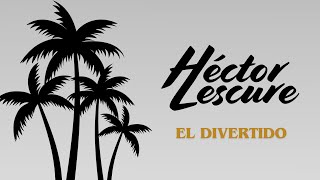 Hector Lescure  El Divertido [upl. by Miharba]