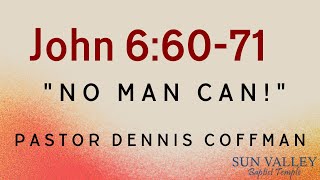 Pastor Denis Coffman quotNo Man Canquot John 66071 [upl. by Eikin314]