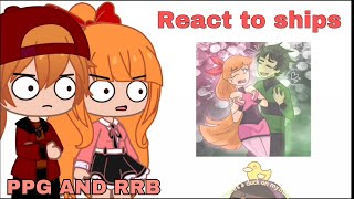 Ppg and Rrb react to ships  PPGXRRB Gacha Club  Part 2 [upl. by Armitage]