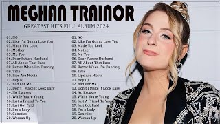 MEGHAN TRAINOR Greatest Hits Full Album 2024  Best Songs OF MEGHAN TRAINOR Playlist 2024 [upl. by Brena]