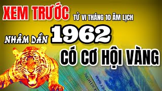 Nhâm Dần 1962 bứt phá giàu mạnh Xem trước tử vi tháng 10 âm thấy – Vận hạn hóa thành cơ hội vàng [upl. by Clive202]