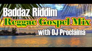 Baddaz Riddim Reggae Gospel Mix  Soulcure with DJ Proclaima [upl. by Luing]