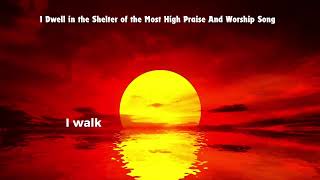 I Dwell IN THE SHELTER OF THE MOST HIGH praise and worship song [upl. by Liddie738]