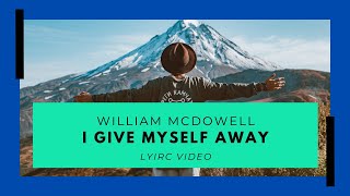 William McDowell  I Give Myself Away Lyric Video worship williammcdowell [upl. by Nohtiek891]