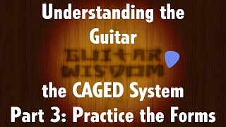 CAGED System for Guitar  Part 3 Practice the Forms [upl. by Coreen]