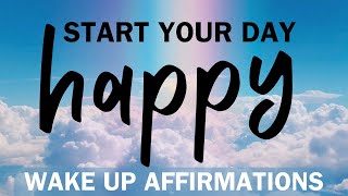 Wake Up Affirmations  Morning Wake Up to Feel Energized and Happy [upl. by Arhna]