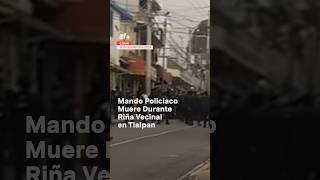 Muere mando policiaco durante riña vecinal en Tlalpan nmas tlalpan policia shorts [upl. by Doownelg]