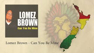 Lomez Brown  Can You Be Mine [upl. by Willock695]