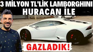 Doğan Kabak  3 milyon TLlik 610 Beygir Gücündeki Lamborghini Huracan ile Gazladık [upl. by Lydon]