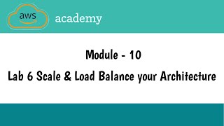 Lab 6 Scale amp Load Balance your Architecture  Module 10  Auto scaling amp Monitoring  AWS Academy [upl. by Eetnahc]