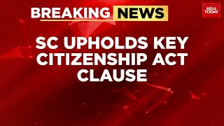 Supreme Court Upholds Key Citizenship Act Clause Assam Accord Recognised  India Today News [upl. by Eiralih]