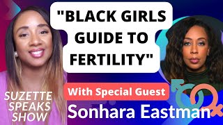 FERTILITY A Black Womans Guide With guest Sonhara Eastman [upl. by Judus]