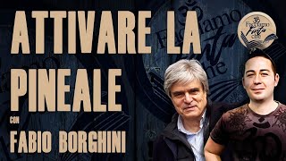 ATTIVARE LA PINEALE con FABIO BORGHINI [upl. by Eenafets]