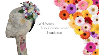 JWH Millinery Makes Fairy Garden inspired headpiece [upl. by Nagy]