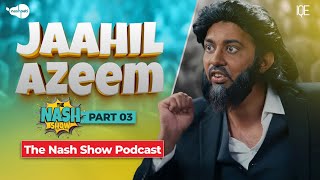 Jaahil Azeem Part 03  The Nash Show Podcast  Sahil Adeem  Comedy Sketch  Nashpati [upl. by Ilbert]