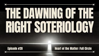 The Dawning of the Right Soteriology  Heart Of The Matter Full Circle with Shawn McCraney [upl. by Anerbes]